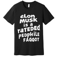 Elon Musk Is A Rateded Pedphile Faggot Premium T-Shirt