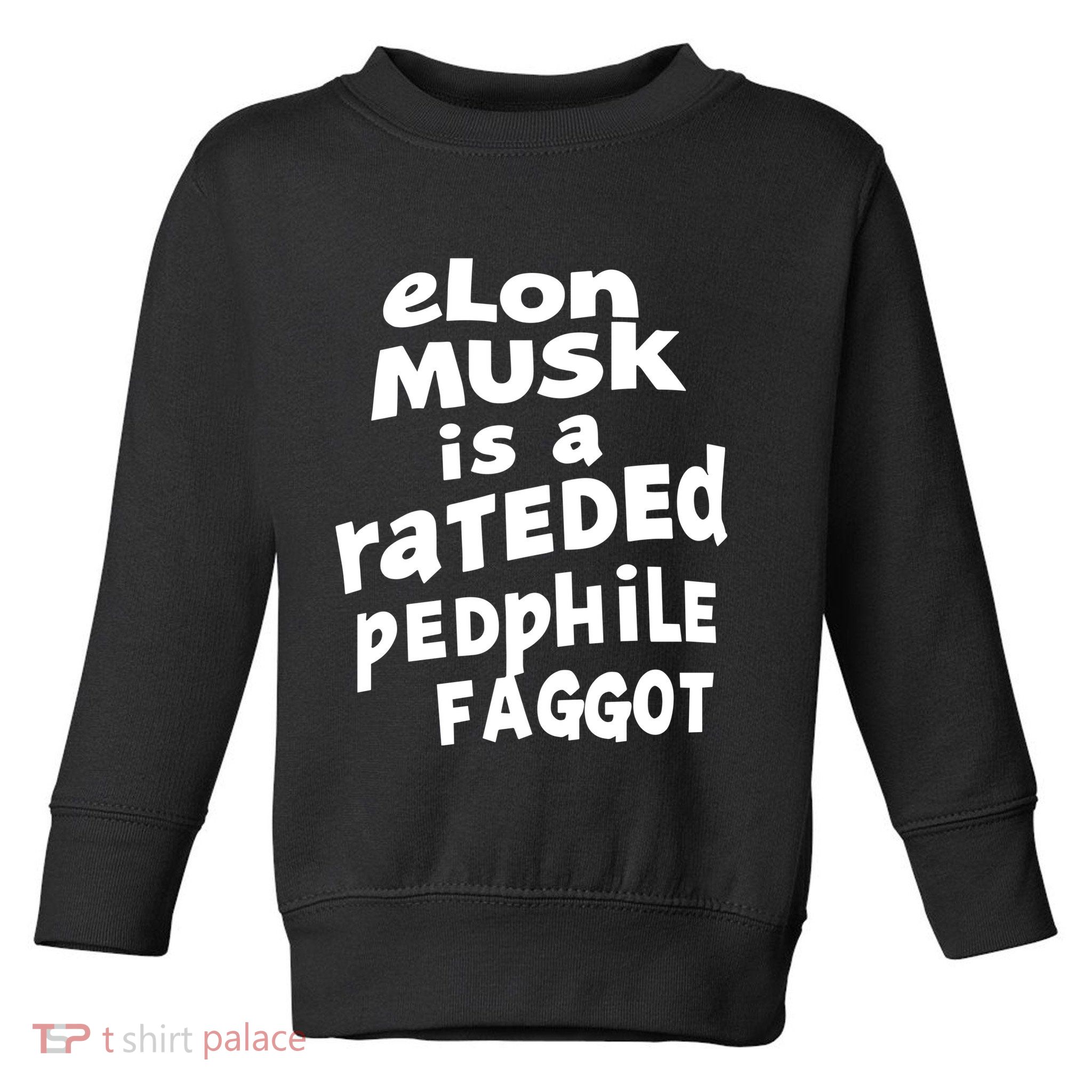 Elon Musk Is A Rateded Pedphile Faggot Toddler Sweatshirt