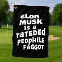 Elon Musk Is A Rateded Pedphile Faggot Golf Towel