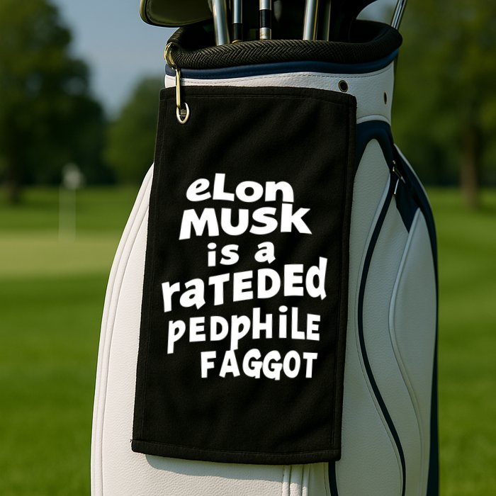 Elon Musk Is A Rateded Pedphile Faggot Golf Towel