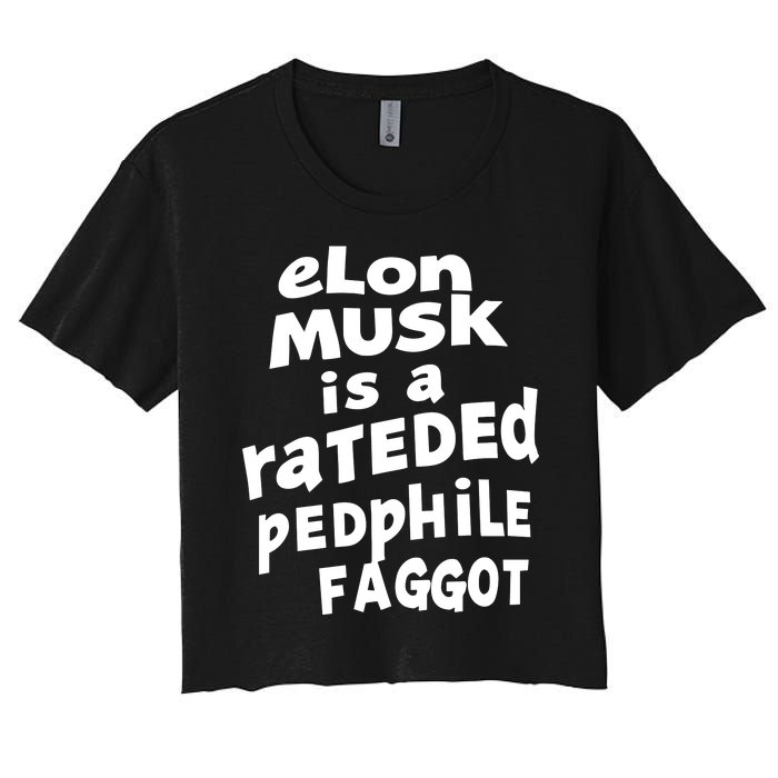 Elon Musk Is A Rateded Pedphile Faggot Women's Crop Top Tee