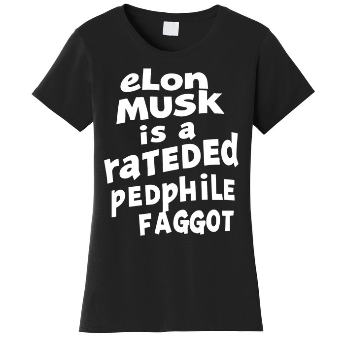 Elon Musk Is A Rateded Pedphile Faggot Women's T-Shirt