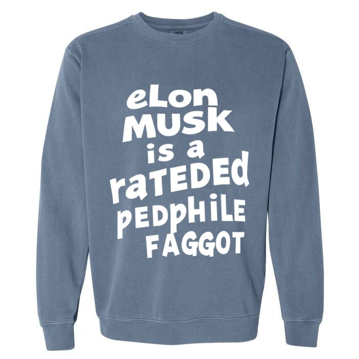 Elon Musk Is A Rateded Pedphile Faggot Garment-Dyed Sweatshirt