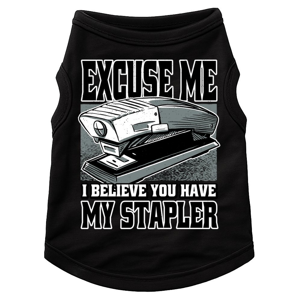 Excuse Me I Believe You Have My Stapler Doggie Tank