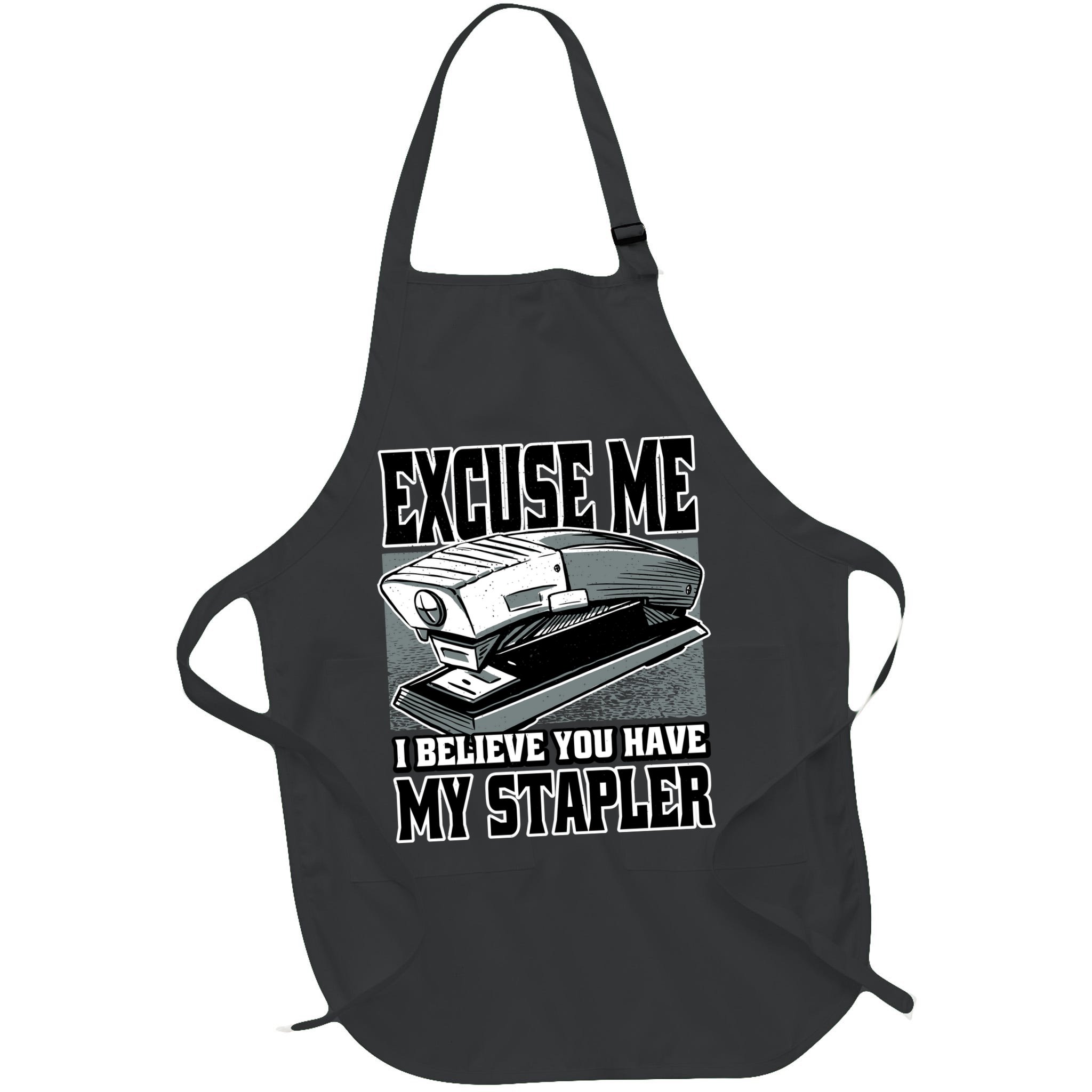 Excuse Me I Believe You Have My Stapler Apron