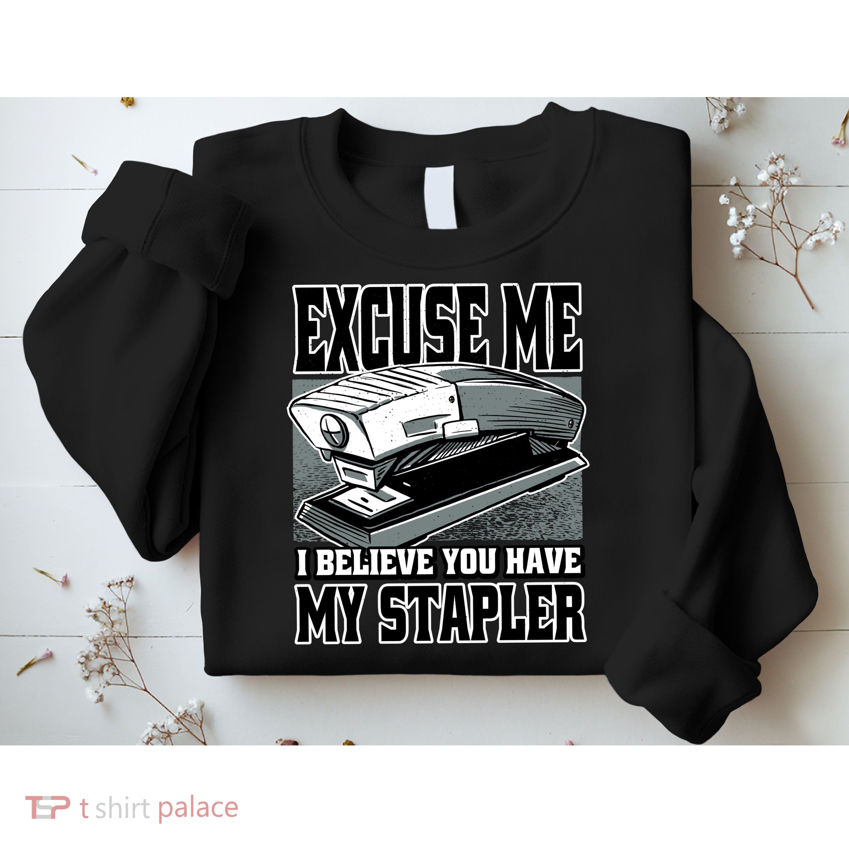 Excuse Me I Believe You Have My Stapler Sweatshirt