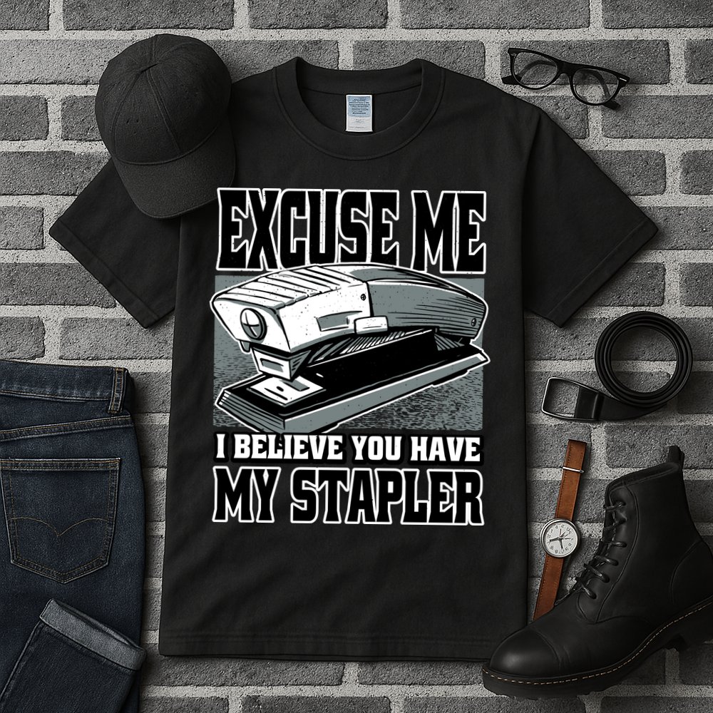 Excuse Me I Believe You Have My Stapler Tall T-Shirt