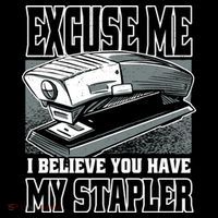 Excuse Me I Believe You Have My Stapler Button