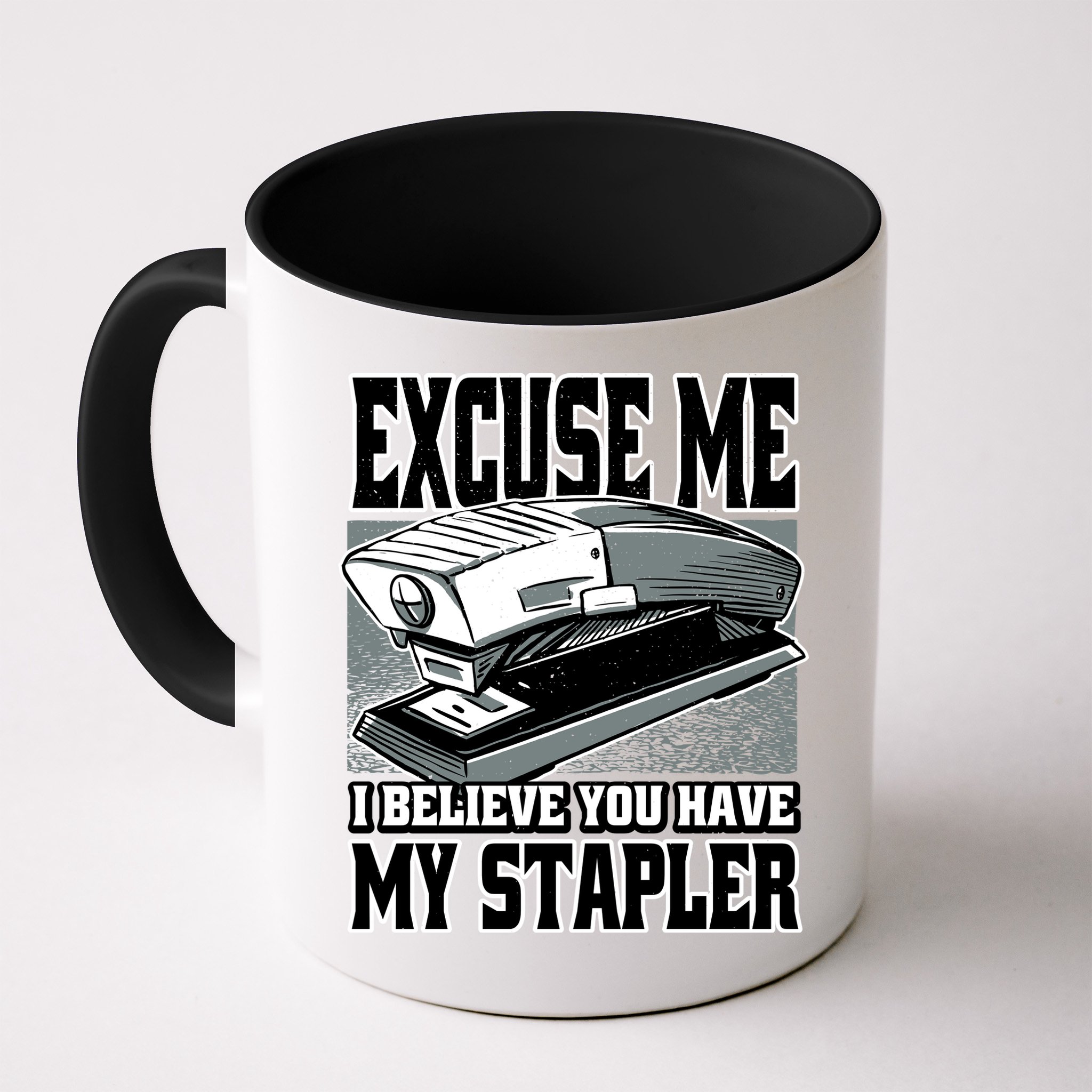 Excuse Me I Believe You Have My Stapler Mug