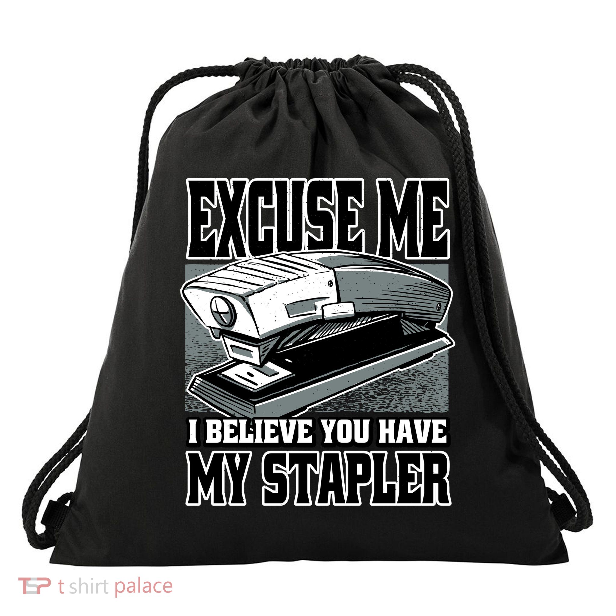 Excuse Me I Believe You Have My Stapler Drawstring Bag