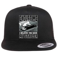 Excuse Me I Believe You Have My Stapler Flatbill Hat