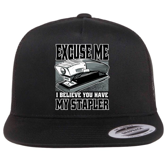 Excuse Me I Believe You Have My Stapler Flatbill Hat