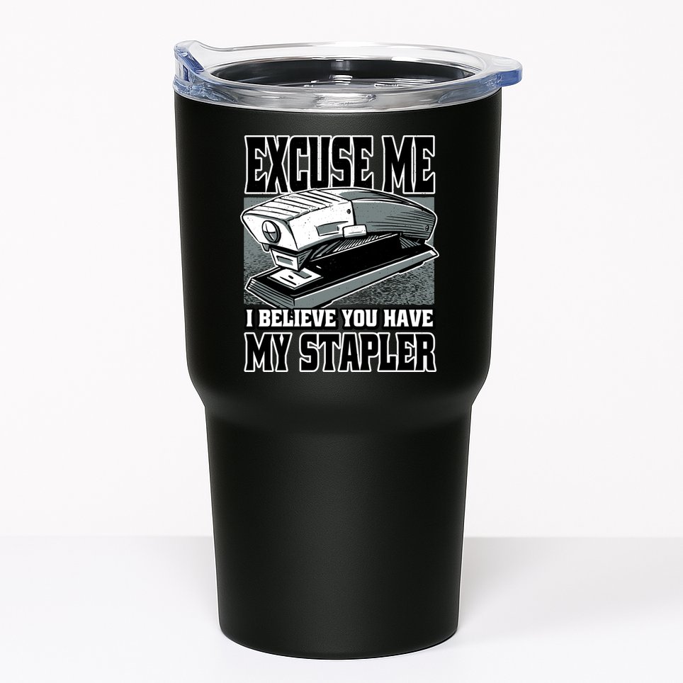 Excuse Me I Believe You Have My Stapler Tumbler