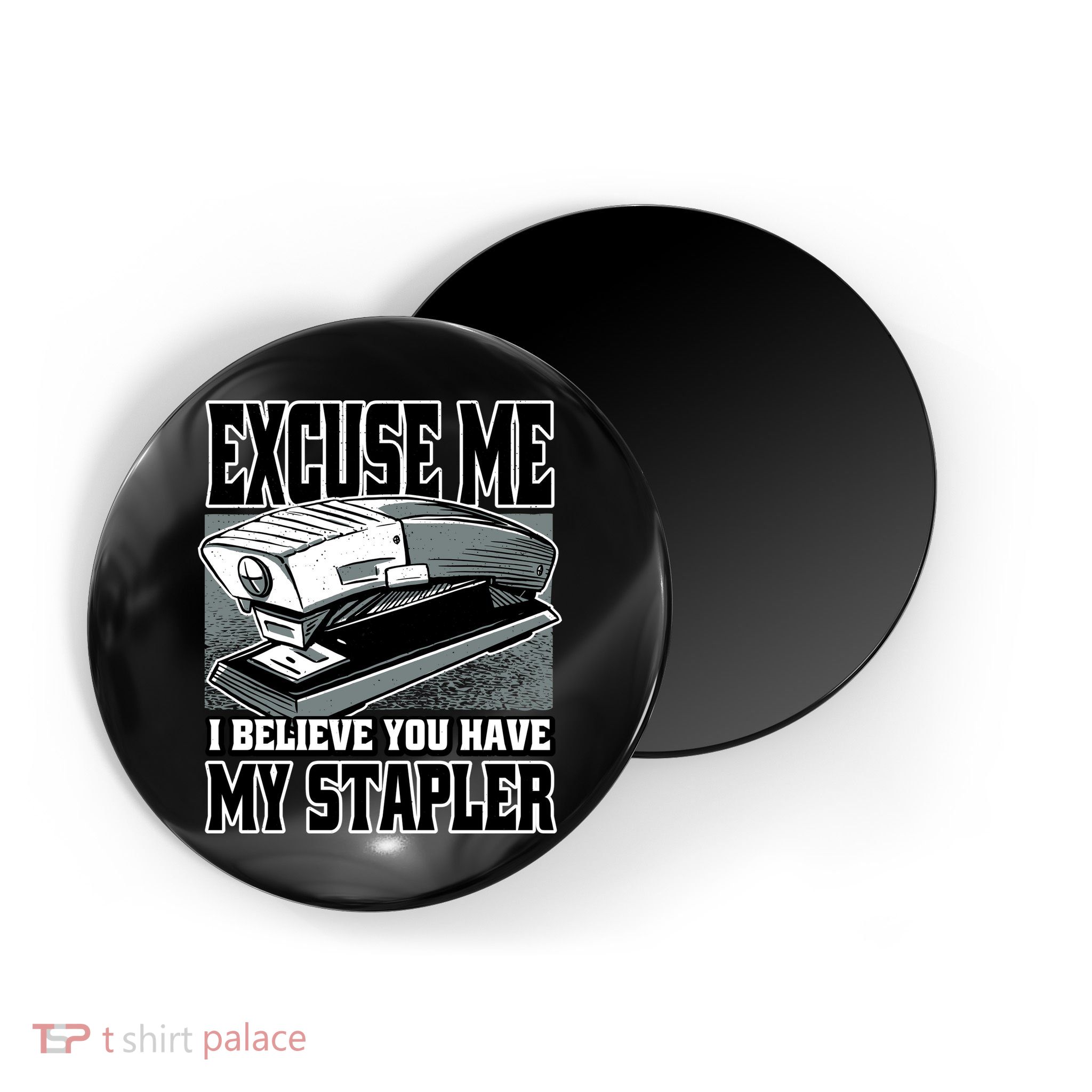 Excuse Me I Believe You Have My Stapler Magnet