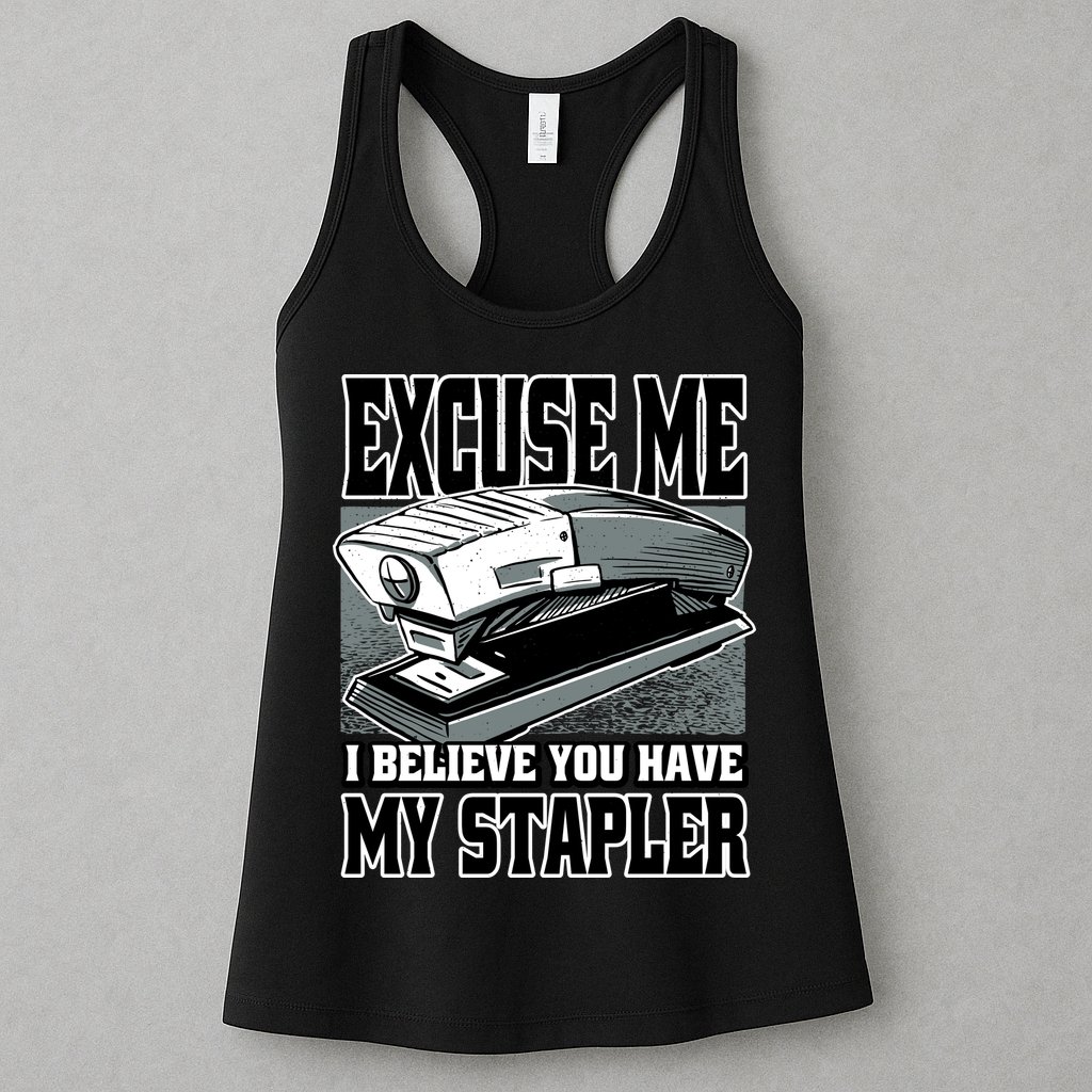 Excuse Me I Believe You Have My Stapler Womens Tank Top
