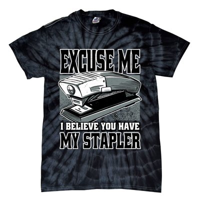 Excuse Me I Believe You Have My Stapler Tie-Dye T-Shirt