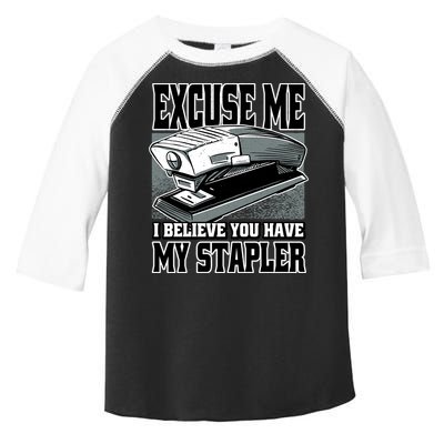 Excuse Me I Believe You Have My Stapler Toddler Fine Jersey T-Shirt