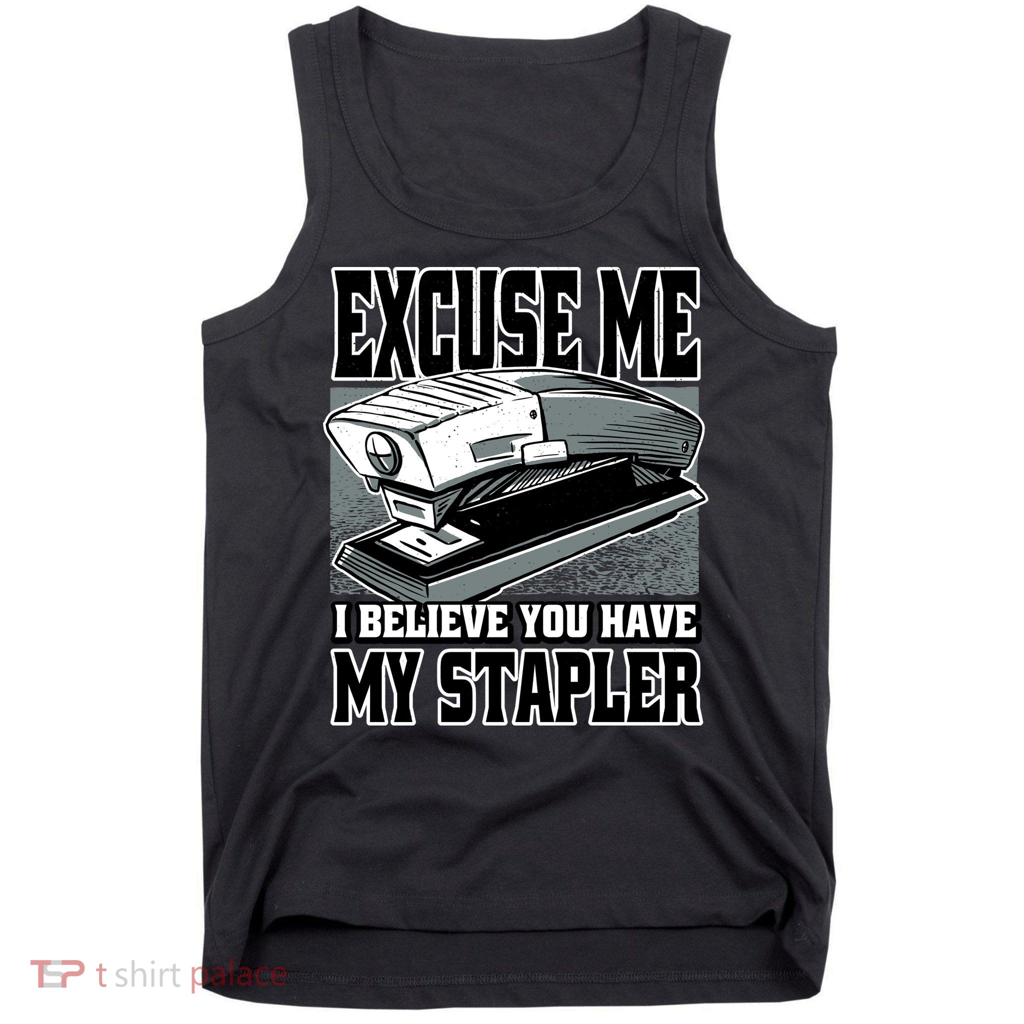 Excuse Me I Believe You Have My Stapler Tank Top