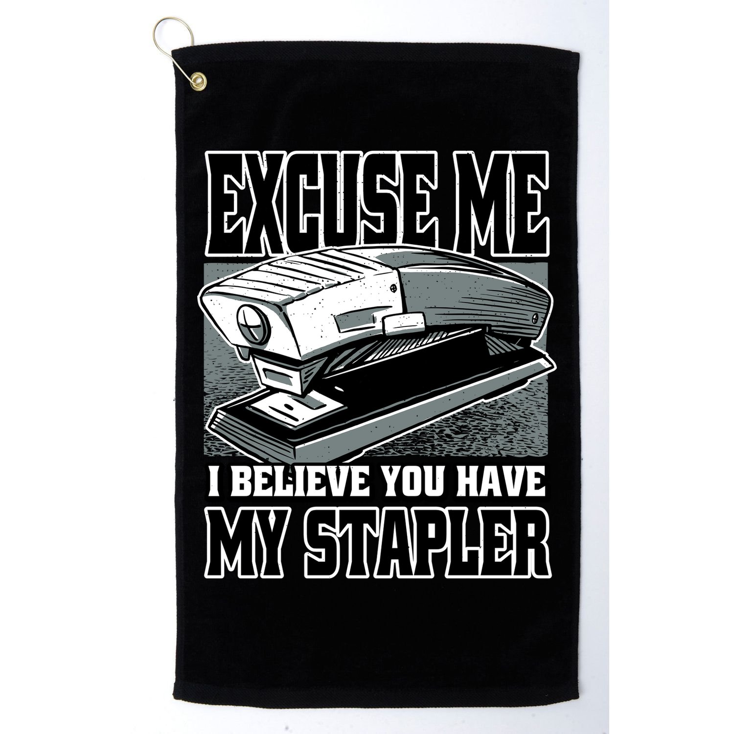Excuse Me I Believe You Have My Stapler Golf Towel