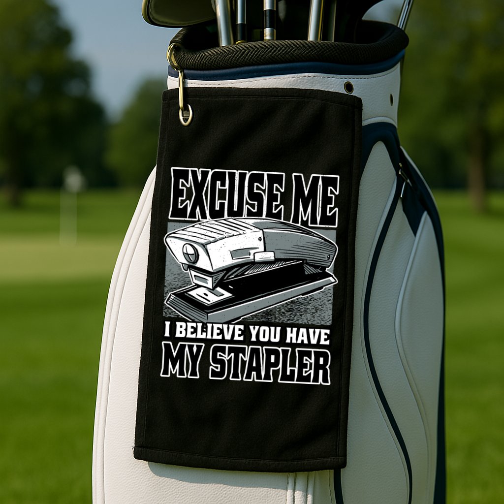 Excuse Me I Believe You Have My Stapler Golf Towel