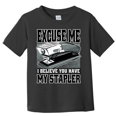 Excuse Me I Believe You Have My Stapler Toddler T-Shirt