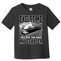 Excuse Me I Believe You Have My Stapler Toddler T-Shirt