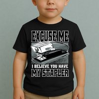 Excuse Me I Believe You Have My Stapler Toddler T-Shirt