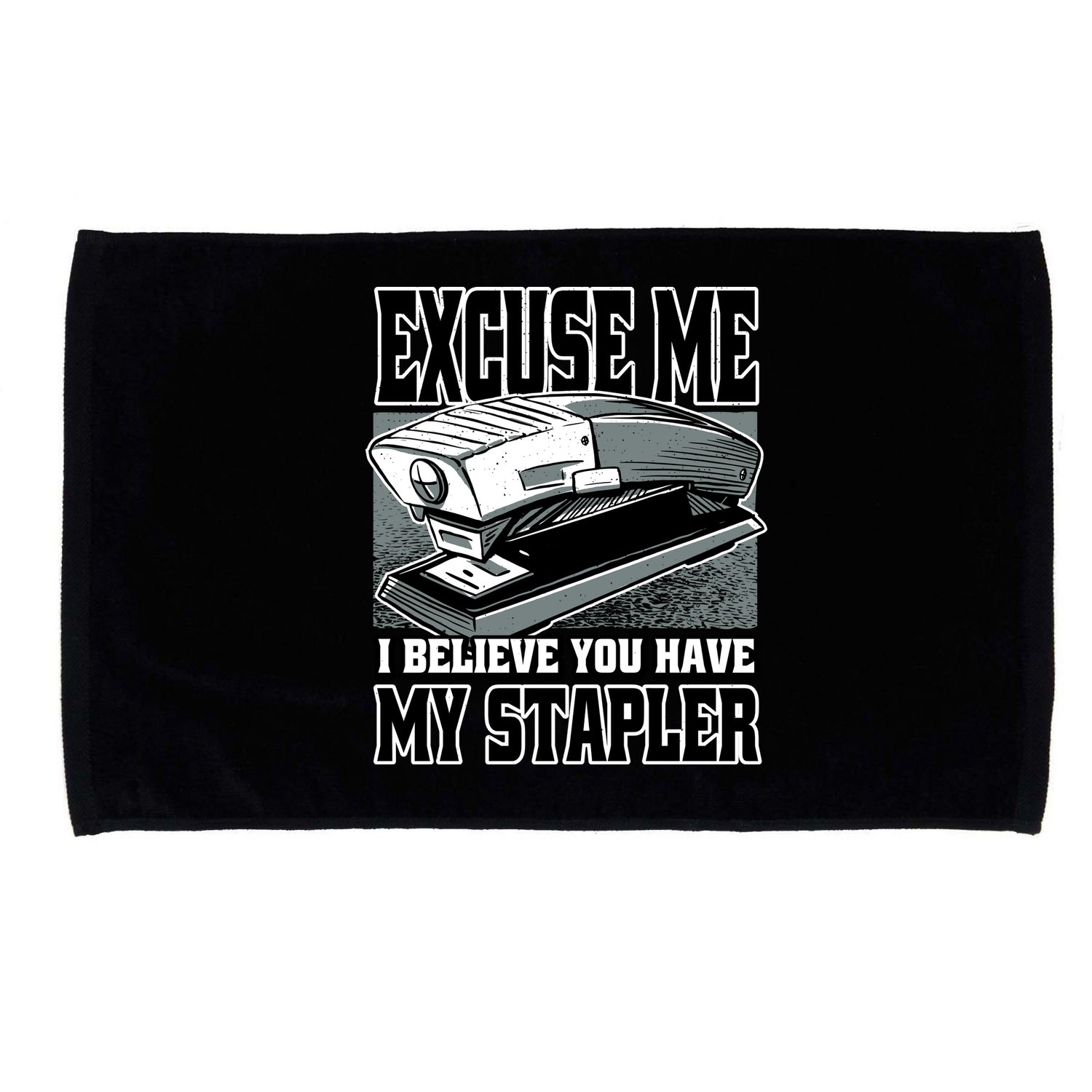Excuse Me I Believe You Have My Stapler Microfiber Hand Towel