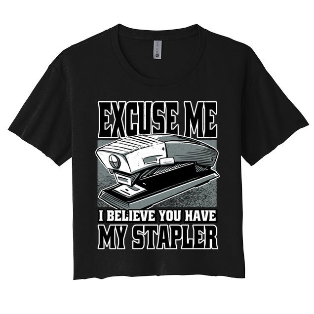 Excuse Me I Believe You Have My Stapler Crop Top