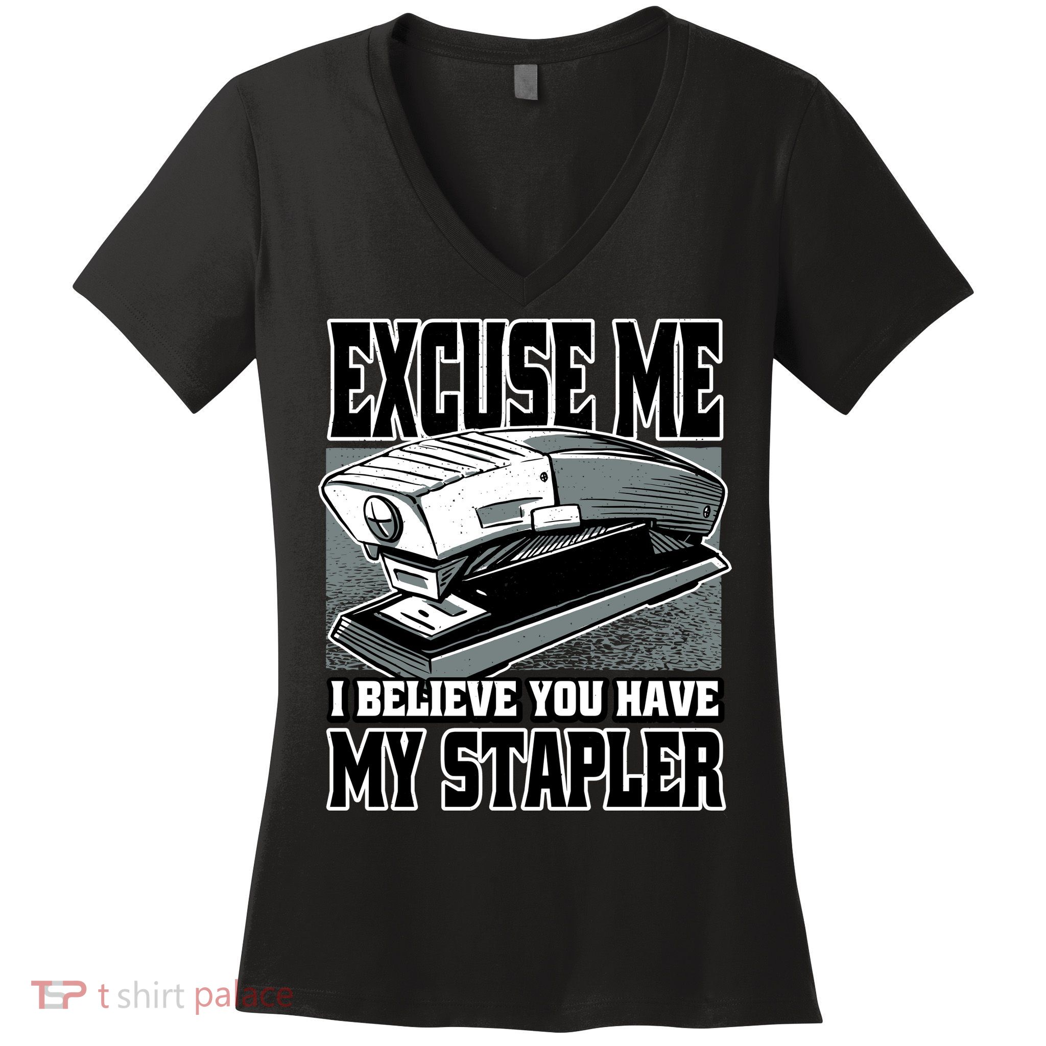 Excuse Me I Believe You Have My Stapler Women's V-Neck T-Shirt