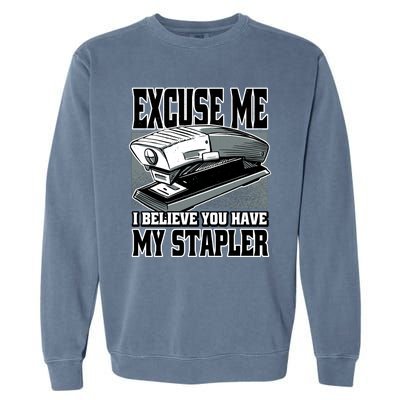 Excuse Me I Believe You Have My Stapler Garment-Dyed Sweatshirt