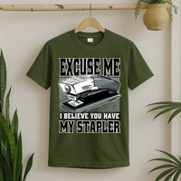 Excuse Me I Believe You Have My Stapler T-Shirt