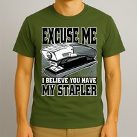 Excuse Me I Believe You Have My Stapler T-Shirt
