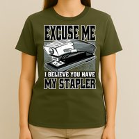 Excuse Me I Believe You Have My Stapler T-Shirt