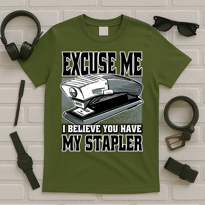 Excuse Me I Believe You Have My Stapler T-Shirt