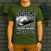 Excuse Me I Believe You Have My Stapler T-Shirt