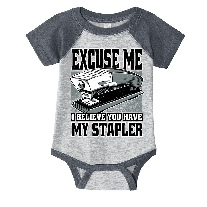 Excuse Me I Believe You Have My Stapler Infant Baby Jersey Bodysuit
