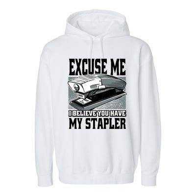 Excuse Me I Believe You Have My Stapler Garment-Dyed Fleece Hoodie