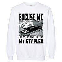 Excuse Me I Believe You Have My Stapler Garment-Dyed Sweatshirt