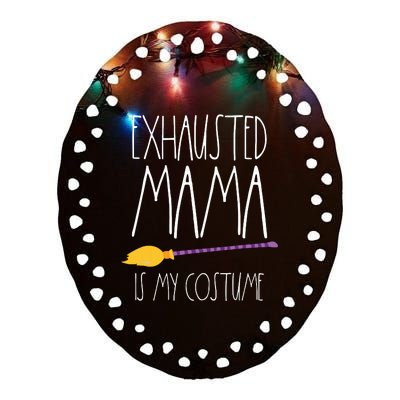 Exhausted Mama Is My Costume This Is My Tired Mom Halloween Ceramic Oval Ornament