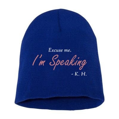 Excuse Me IM Speaking Kamala Harris I Am Speaking Vp Debate Gift Short Acrylic Beanie