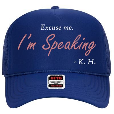 Excuse Me IM Speaking Kamala Harris I Am Speaking Vp Debate Gift High Crown Mesh Back Trucker Hat