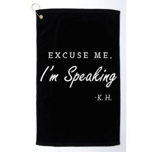 Excuse Me IM Speaking Kamala Harris I Am Speaking Gift Platinum Collection Golf Towel