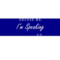 Excuse Me IM Speaking Kamala Harris I Am Speaking Gift Bumper Sticker