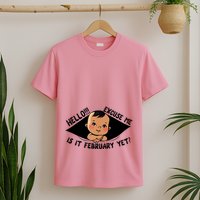 Excuse Me Is It February Yet Pregnancy Pregnant Mom To Be T-Shirt