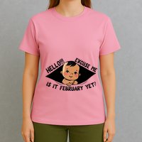 Excuse Me Is It February Yet Pregnancy Pregnant Mom To Be T-Shirt
