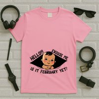 Excuse Me Is It February Yet Pregnancy Pregnant Mom To Be T-Shirt