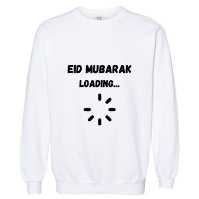 Eid Mubarak Loading Gift For Ramadan Mubarak Garment-Dyed Sweatshirt
