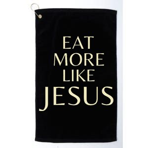 Eat More Like Jesus Premium Platinum Collection Golf Towel