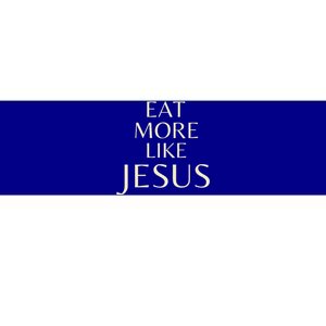 Eat More Like Jesus Premium Bumper Sticker